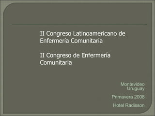 Montevideo Uruguay Primavera 2008 Hotel Radisson II Congreso de Enfermería Comunitaria II Congreso Latinoamericano de Enfermería Comunitaria 