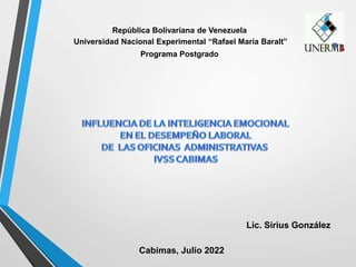 República Bolivariana de Venezuela
Universidad Nacional Experimental “Rafael María Baralt”
Programa Postgrado
Cabimas, Julio 2022
Lic. Sirius González
 