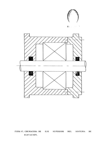 FI-47.   CHUMACERA D E   EJE   SUPERIOR   DEL   SISTEMA   DE
         ELEVACION.
 
