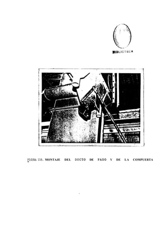 1                                 . -




                                                                      I



FIWRA116. MONTAJE
4
                    DEL   DUCT0   DE         PAS0   Y   DE   LA   COMPUERTA
 