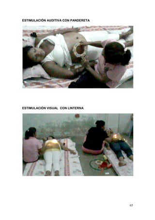 65 
ESTIMULACIÓN AUDITIVA CON PANDERETA 
ESTIMULACIÓN VISUAL CON LINTERNA 
 