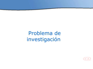Problema de investigación  