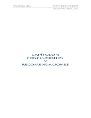 INSTITUTO POLITECNICO NACIONAL TRANSPORTE DE HIDROCARBUROS POR DUCTOS
GASODUCTO SALAMANCA – MORELIA – URUAPAN
Esta es la tasa a la que ganaríamos intereses si metiéramos nuestra inversión en un
banco para que nos diera el mismo rendimiento de nuestro proyecto (gasoducto).
Tasa Interna de Retorno
Es la tasa hasta donde podría ascender el costo del capital para que la ganancia fuera
cero.
La obtención del valor de TIR tiene que hacerse por ensaye y error, ya que es un
polinomio de grado “n”.
Para una tasa de interés igual a cero, el valor actual de los ingresos es simplemente la
suma de los valores corrientes.
∑
∑
∑
=
++++=
++++=
2811164355309
05.4582177654605.4582177654605.4582177654605.45821776546
20321
K
K IIII
Cantidad mucho mayor a 1214896906.33 por lo que se buscará por ensaye y error un
valor de TIR que haga la suma igual a 1214896906.33 el cual es 4792.001%. Esto quiere
decir que si la inversión inicial la hubiéramos obtenido mediante un banco a préstamo,
este nos tendría que cobrar una tasa de interés aproximadamente igual a 4792.001%
para que nuestras ganancias fueran igual a cero.
 
