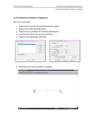 INSTITUTO POLITECNICO NACIONAL TRANSPORTE DE HIDROCARBUROS POR DUCTOS
GASODUCTO SALAMANCA – MORELIA – URUAPAN
Ubicación de la hidrografía por la que atraviesa el gasoducto.
LONGITUD (Km) DESCRIPCIÓN ESTADO
0.65714 cruce de agua perenne Guanajuato
22.41302 cruza corriente de agua intermitente
35.63664
curva de nivel 1900 cruza corriente de agua
intermitente
38.32417 cruza corriente de agua intermitente
53.20311 cruza corriente de agua intermitente
66.14247 cruza corriente de agua intermitente Michoacán de Ocampo
86.95591 cruza corriente de agua intermitente
91.57971 cruza corriente de agua intermitente
97.33384 cruza corriente de agua perenne
98.25741 cruza corriente de agua perenne
120.66659 cruza corriente de agua intermitente
125.96299 cruza corriente de agua intermitente
133.8323 cruza corriente de agua intermitente
143.11819 cruza corriente de agua perenne
153.56674 cruza corriente de agua intermitente
156.73063 cruza corriente de agua intermitente
168.48903 cruza corriente de agua intermitente
172.70046 cruza corriente de agua intermitente
197.20179 cruza corriente de agua perenne
198.75324 cruza corriente de agua intermitente
204.75636 cruza corriente de agua intermitente
206.46565 cruza corriente de agua intermitente
207.6948 cruza corriente de agua intermitente
212.72246 cruza corriente de agua intermitente
Tabla 5. 4 Localización de la hidrografía por la que cruza el Gasoducto
 