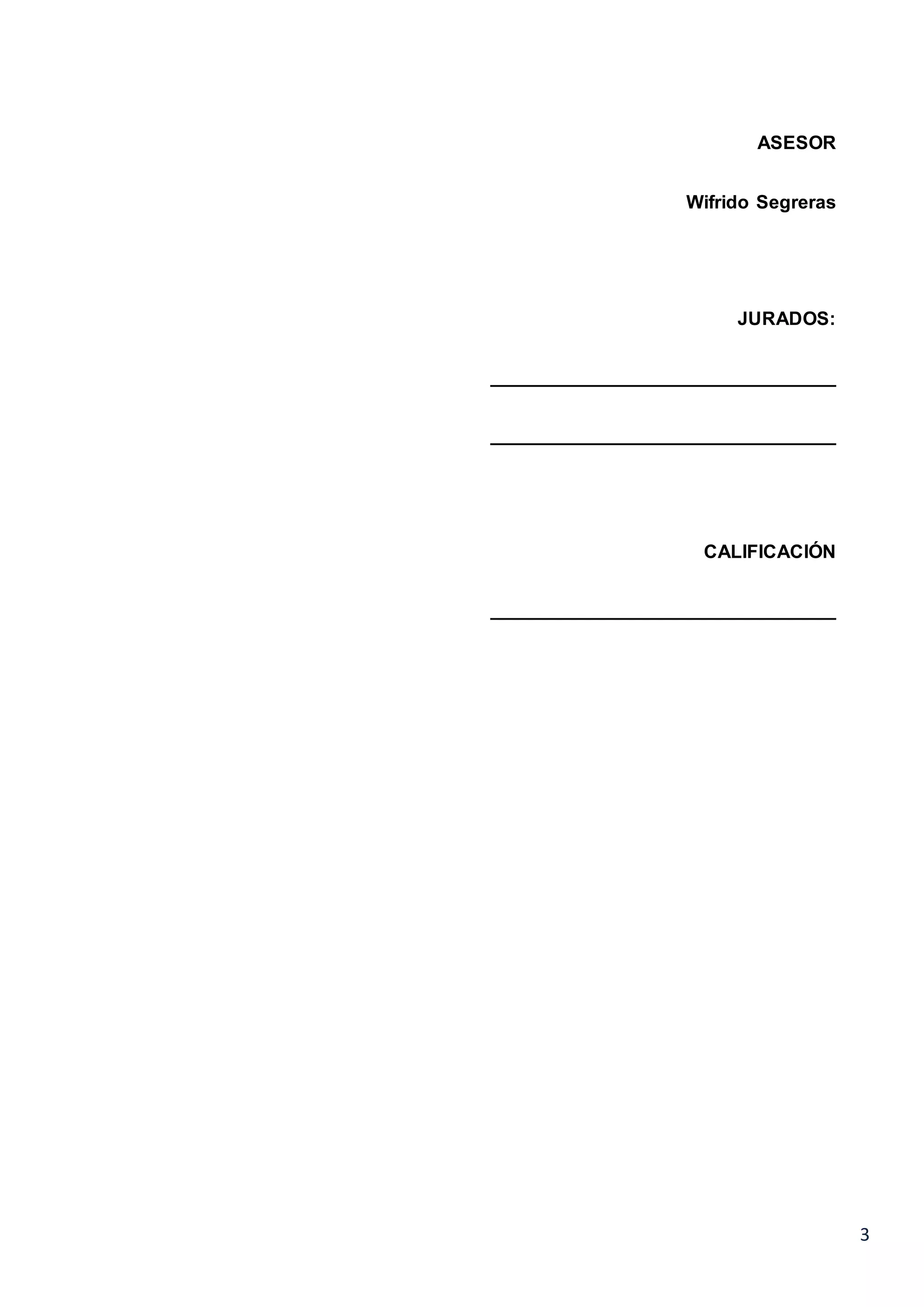 3
ASESOR
Wifrido Segreras
JURADOS:
_________________________________
_________________________________
CALIFICACIÓN
_________________________________
 