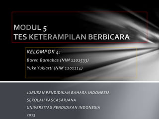 KELOMPOK 4: 
Baren Barnabas (NIM 1201533) 
Yuke Yukiarti (NIM 1201114) 
JURUSAN PENDIDIKAN BAHASA INDONESIA 
SEKOLAH PASCASARJANA 
UNIVERSITAS PENDIDIKAN INDONESIA 
2013 
 