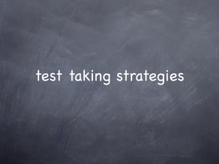 test taking strategies
 