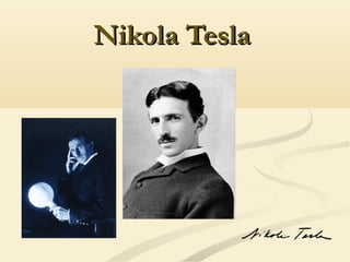 Nikola TeslaNikola Tesla
 