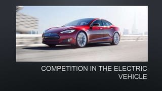 COMPETITION IN THE ELECTRIC
VEHICLE
 