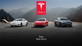 Tesla
Matt Qemo
 