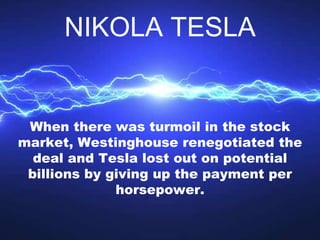 When there was turmoil in the stock
market, Westinghouse renegotiated the
deal and Tesla lost out on potential
billions by...