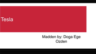 Tesla
Madden by: Doga Ege
Ozden
 
