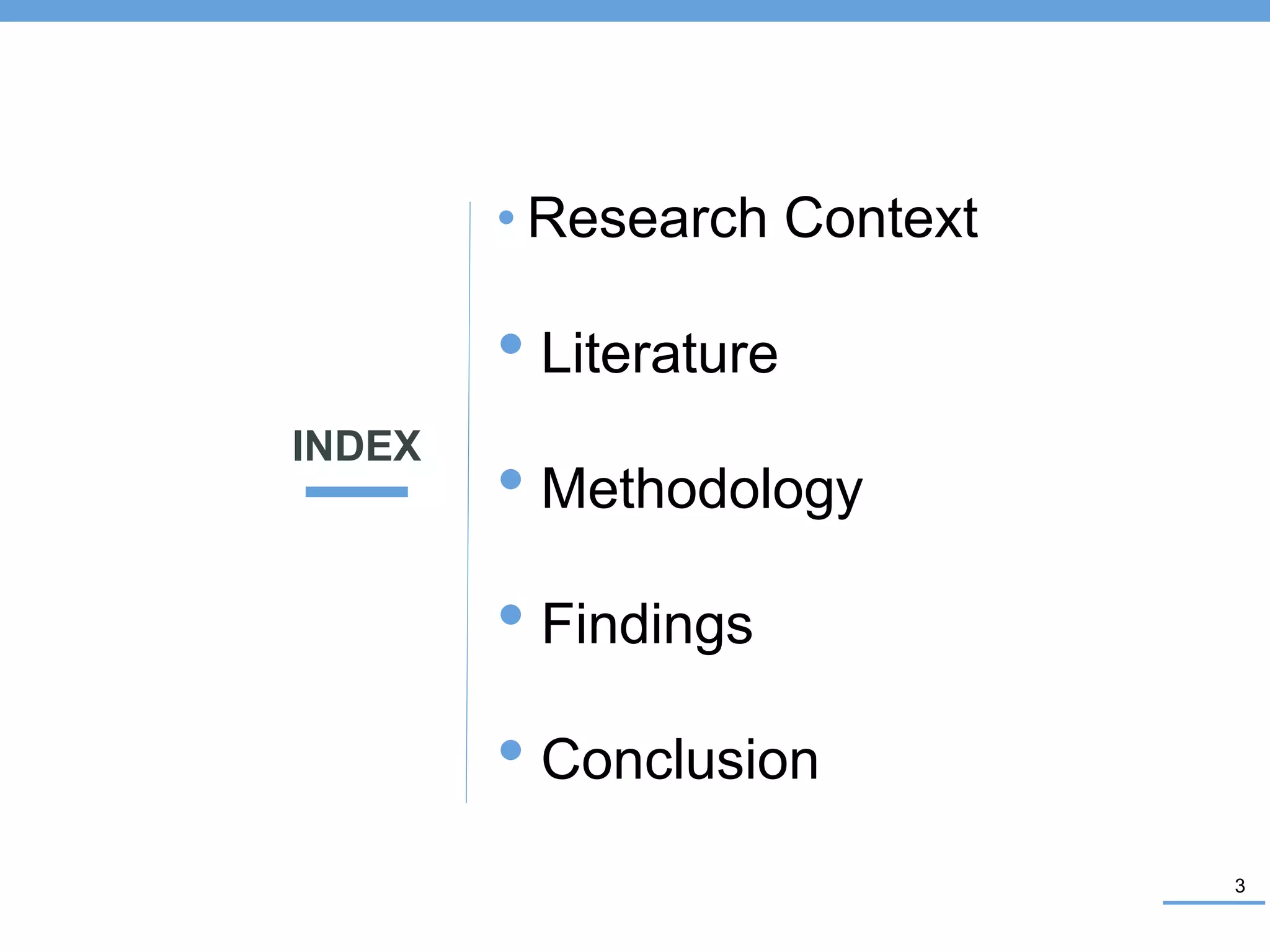 3
INDEX
• Research Context
• Literature
• Methodology
• Findings
• Conclusion
 