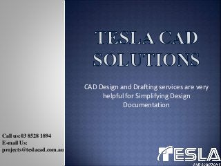 CAD Design and Drafting services are very
helpful for Simplifying Design
Documentation
Call us:03 8528 1894
E-mail Us:
projects@teslacad.com.au
 