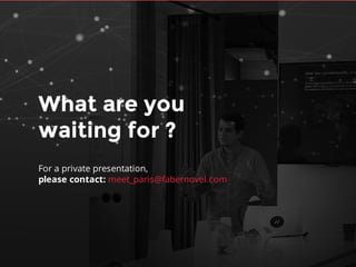 80
For a private presentation,
please contact: meet_paris@fabernovel.com
What are you
waiting for ?
 