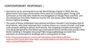 CONTEMPORARY RESPONSES :-
• Spurred on by its winning bid to be the World Design Capital in 2010, the city
government and ...