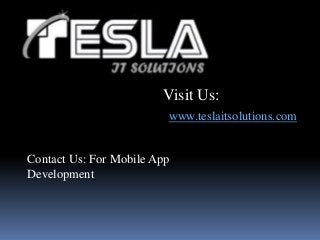 Visit Us:
www.teslaitsolutions.com

Contact Us: For Mobile App
Development

 