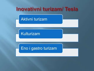 Aktivni turizam
Kulturizam
Eno i gastro turizam
 