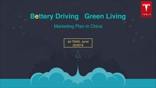 Bettery Driving Green Living!
Marketing Plan in China
Jie TANG, Janet!
02/2016
 