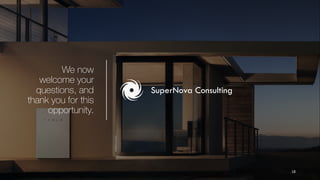 We now
welcome your
questions, and
thank you for this
opportunity.
18
SuperNova Consulting
 