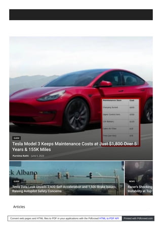 GUIDE
Tesla Data Leak Unveils 2,400 Self-Acceleration and 1,500 Brake Issues,
Tesla Data Leak Unveils 2,400 Self-Acceleration and 1,500 Brake Issues,
Raising Autopilot Safety Concerns
Raising Autopilot Safety Concerns
NEWS
Racer’s Shocking
Racer’s Shocking
Instability at Top S
Instability at Top S
Articles
GUIDE
Tesla Model 3 Keeps Maintenance Costs at Just $1,800 Over 5
Tesla Model 3 Keeps Maintenance Costs at Just $1,800 Over 5
Years & 155K Miles
Years & 155K Miles
Purnima Rathi
Purnima Rathi -
- June 5, 2023
June 5, 2023
Convert web pages and HTML files to PDF in your applications with the Pdfcrowd HTML to PDF API Printed with Pdfcrowd.com
 