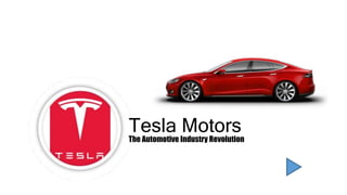 Tesla Motors
The Automotive Industry Revolution
 