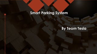 Smart Parking System
By Team Tesla
 