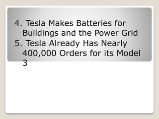 4. Tesla Makes Batteries for
Buildings and the Power Grid
5. Tesla Already Has Nearly
400,000 Orders for its Model
3
 
