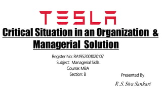 Critical Situation in an Organization &
Managerial Solution
Register No: RA1952001020107
Subject: Managerial Skills
Course: MBA
Section: B PresentedBy
R .S. Siva Sankari
 