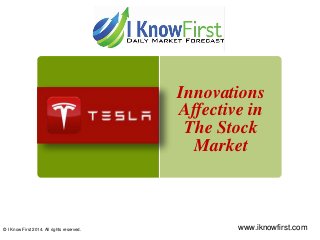 Innovations 
Affective in 
The Stock 
Market 
© I Know First 2014. All rights reserved. www.iknowfirst.com 
 