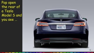 Pop open
the rear of
a Tesla
Model S and
you see …
 