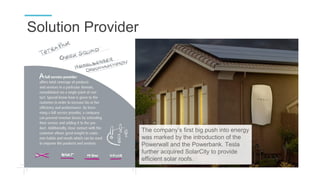 Solution Provider
The company’s first big push into energy
was marked by the introduction of the
Powerwall and the Powerba...