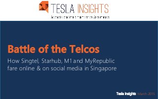 Battle of the Telcos
How Singtel, Starhub, M1 and MyRepublic
fare online & on social media in Singapore
Tesla Insights March 2015
 