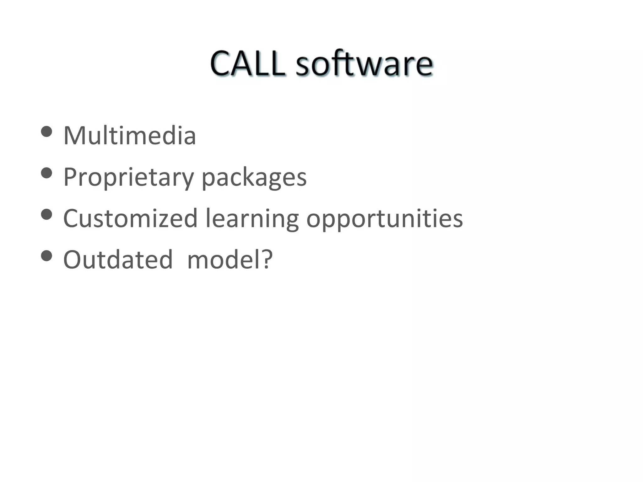 Multimedia Proprietary packages Customized learning opportunities Outdated  model? 
