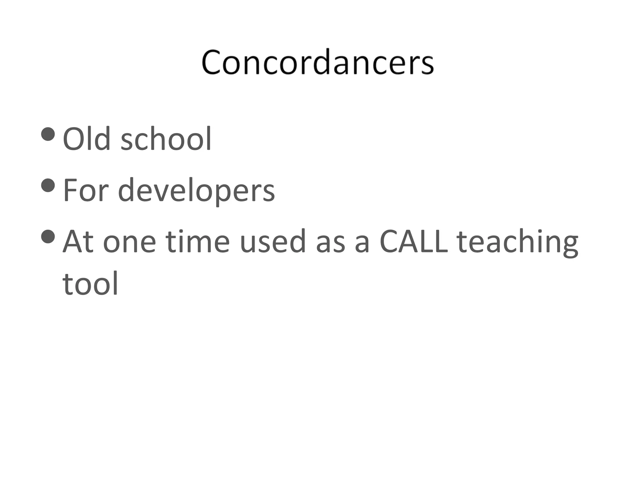 Old school For developers At one time used as a CALL teaching tool 