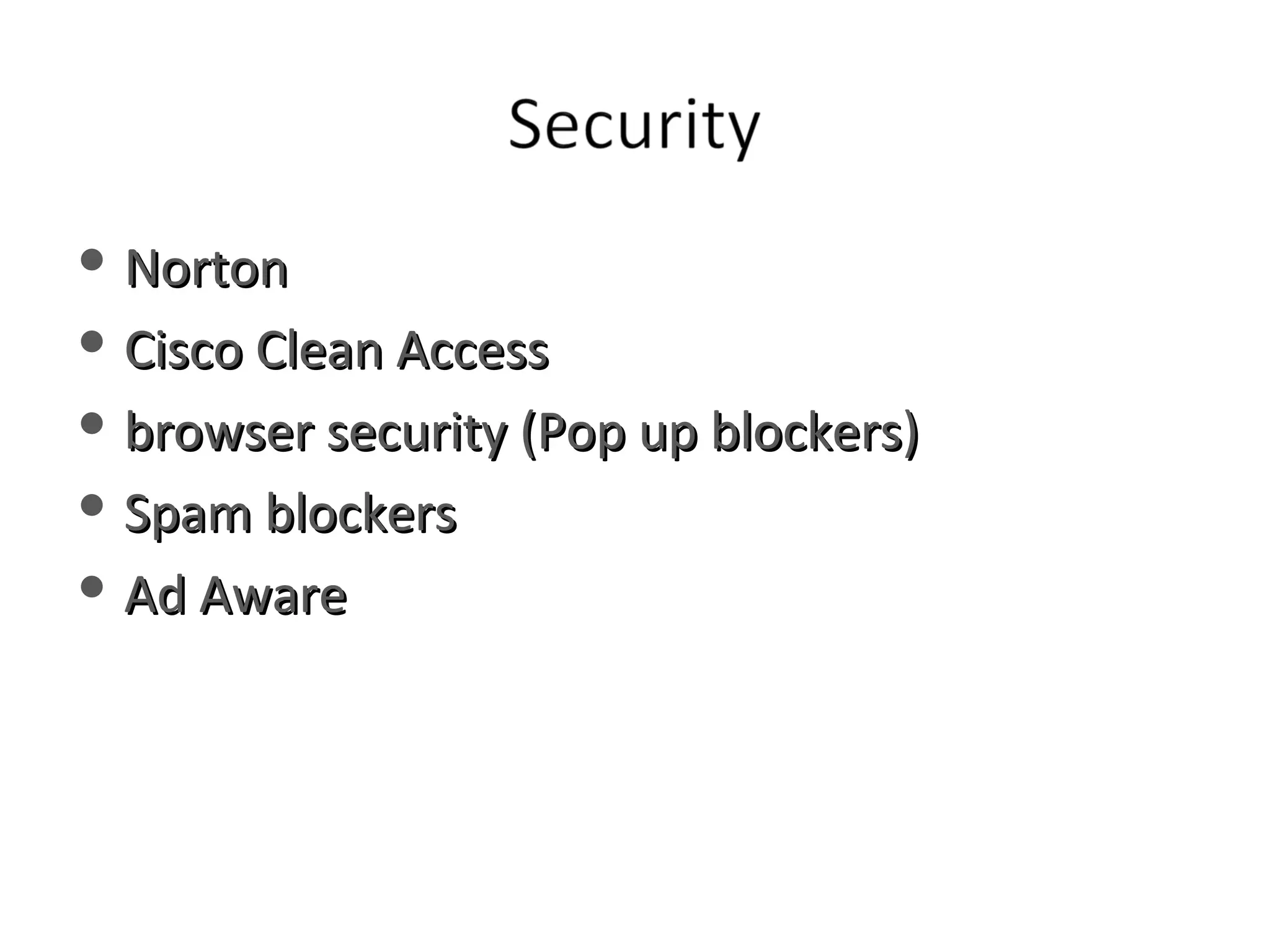 Norton Cisco Clean Access browser security (Pop up blockers) Spam blockers Ad Aware 