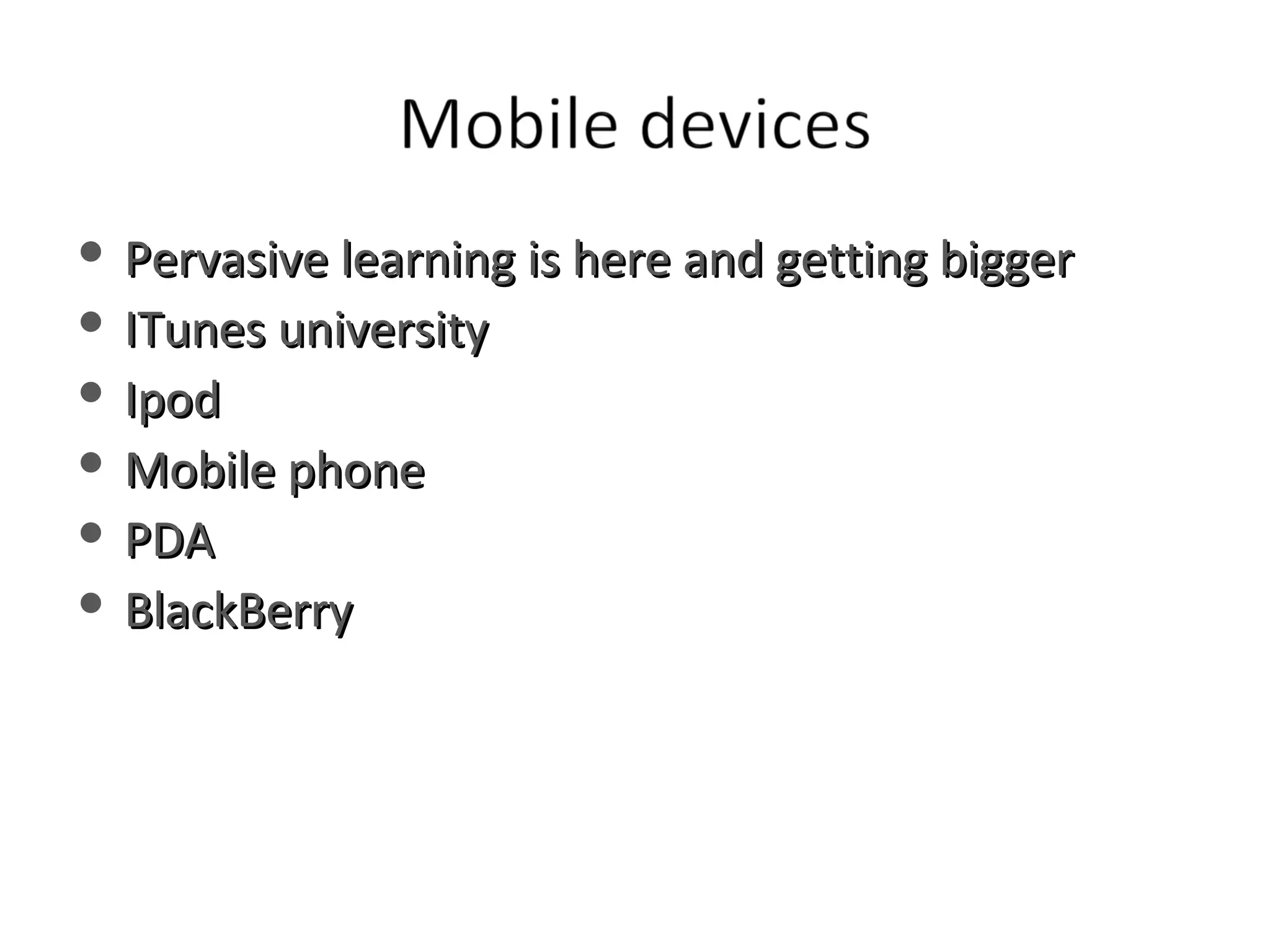 Pervasive learning is here and getting bigger ITunes university Ipod Mobile phone PDA BlackBerry 
