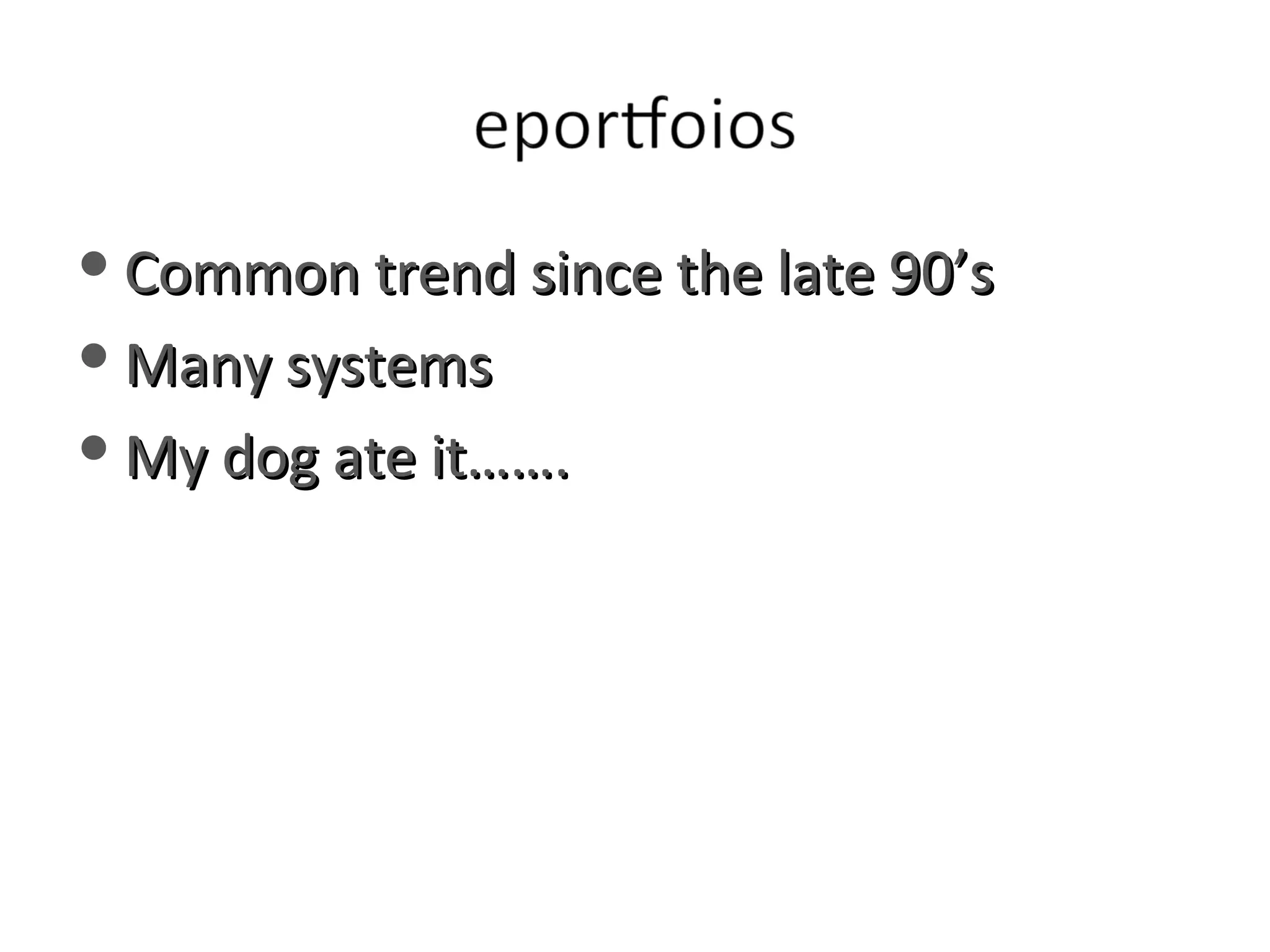 Common trend since the late 90’s Many systems  My dog ate it……. 