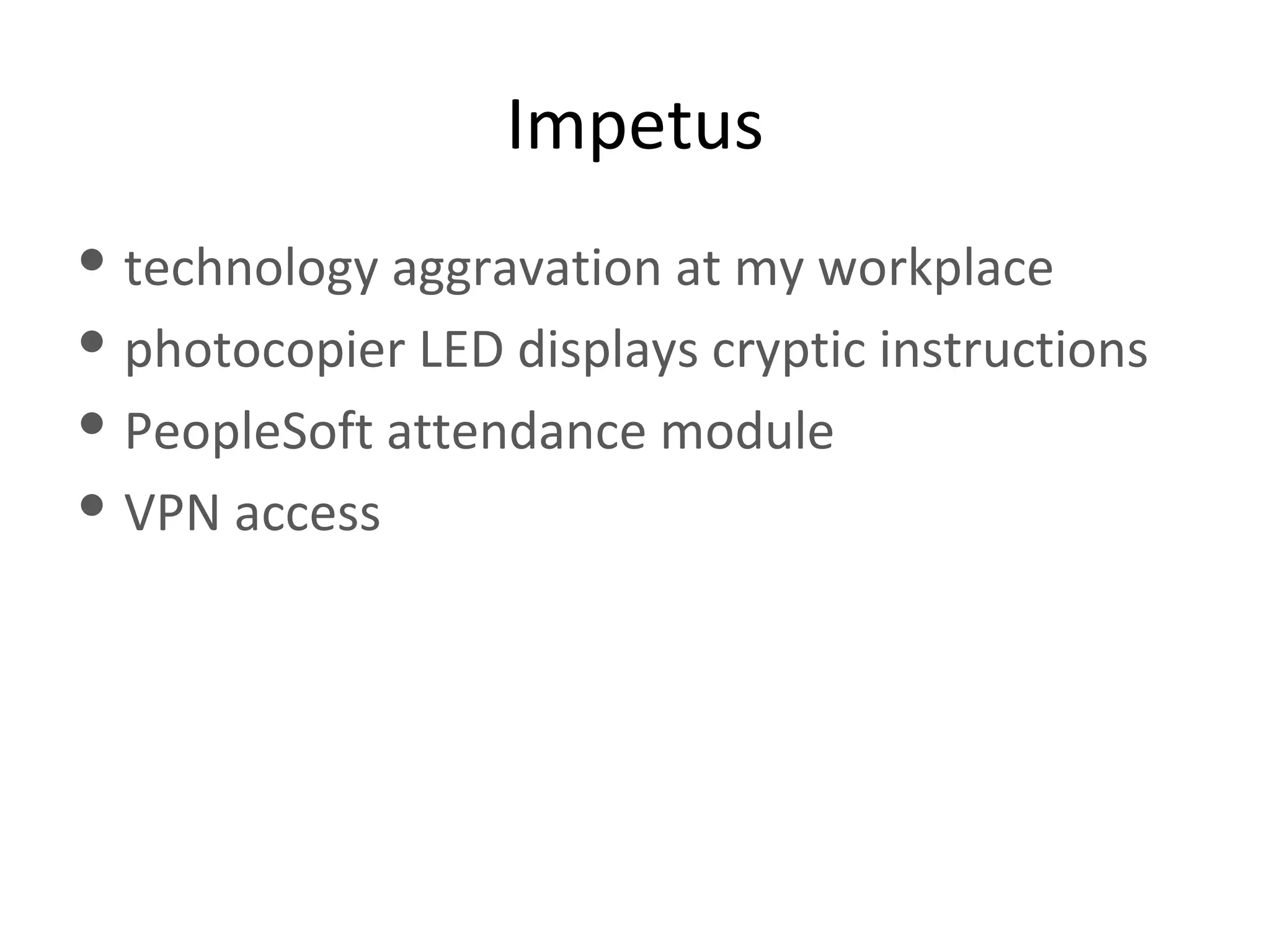 Impetus technology aggravation at my workplace photocopier LED displays cryptic instructions  PeopleSoft attendance module  VPN access 