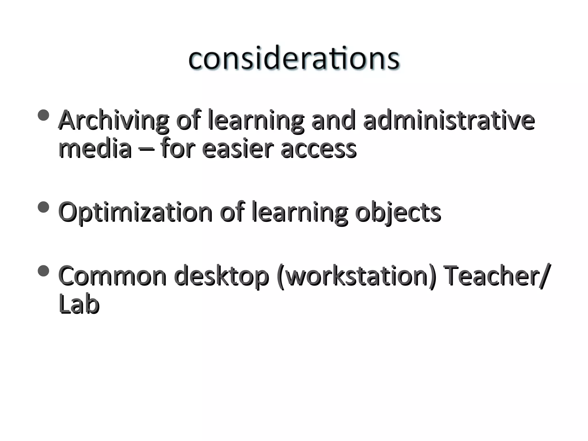 Archiving of learning and administrative media – for easier access Optimization of learning objects Common desktop (workstation) Teacher/Lab 