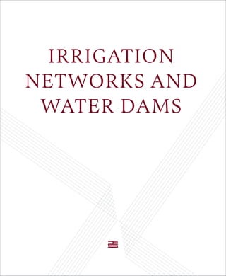 IRRIGATION 
NETWORKS AND 
WATER DAMS 
33 
 