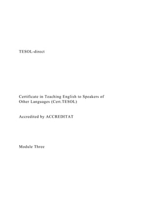 TESOL-direct
Certificate in Teaching English to Speakers of
Other Languages (Cert.TESOL)
Accredited by ACCREDITAT
Module Three
 