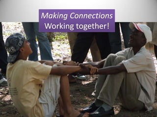 Making Connections Working together! 