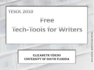 Elizabeth Visedo
University of South Florida
Copyright2009andonwardsElizabethVisedo
 