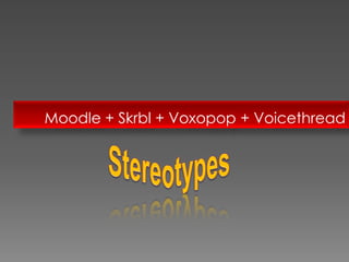 Moodle + Skrbl + Voxopop + Voicethread
 