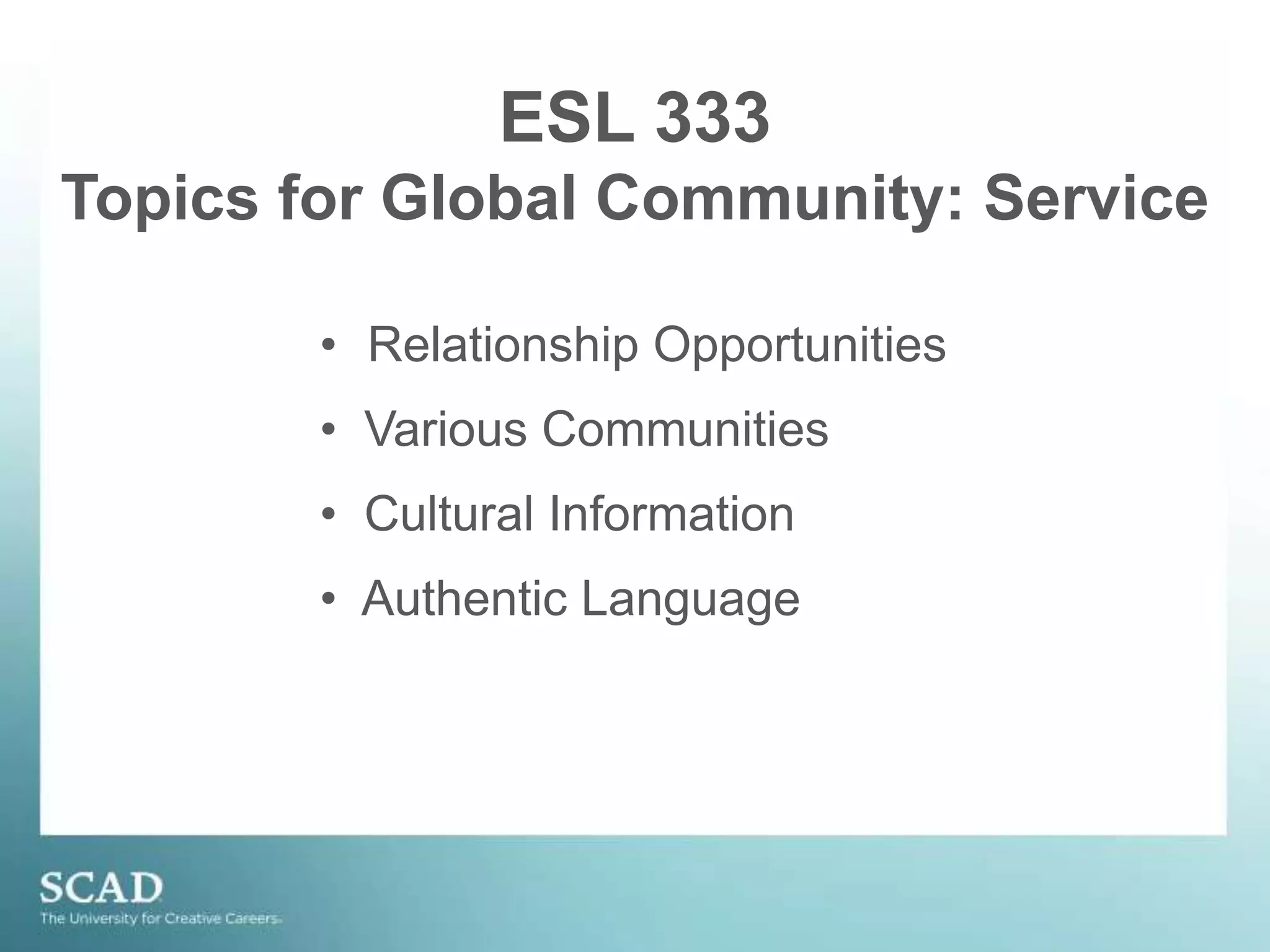 ESL 333 Topics for Global Community: ServiceRelationship Opportunities  Various Communities