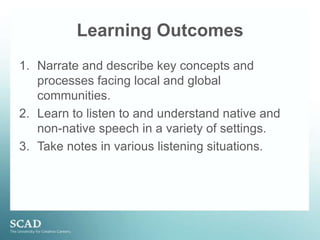 Course GoalsIndividual and team projects explore important key concept of global issues within the context of the North American society.Reading, writing, listening, speaking and grammatical skills at the high-intermediate level of proficiency in English.