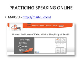 PRACTICING SPEAKING ONLINE
• MAILVU - http://mailvu.com/
 