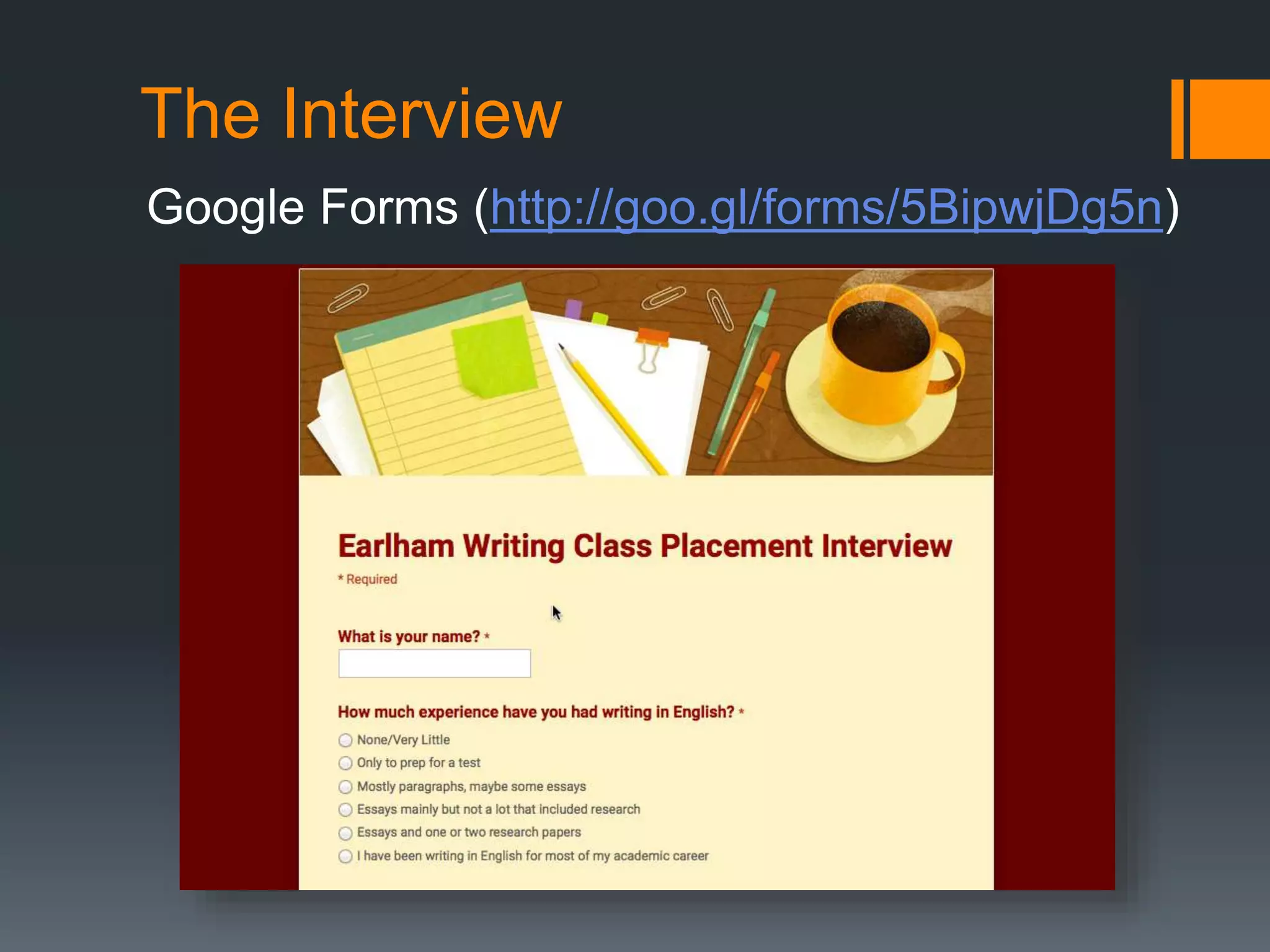 The Interview
Google Forms (http://goo.gl/forms/5BipwjDg5n)
 