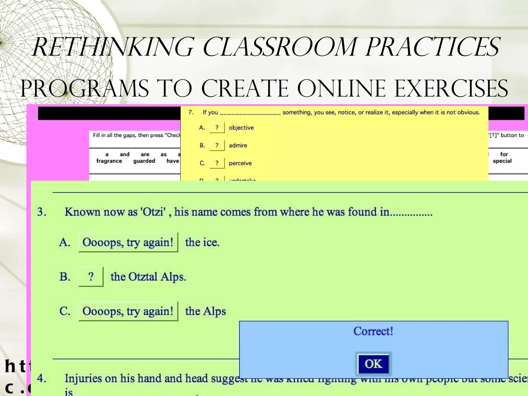 Rethinking Classroom Practices Programs to Create Online Exercises http://hotpot.uvic.ca/ 